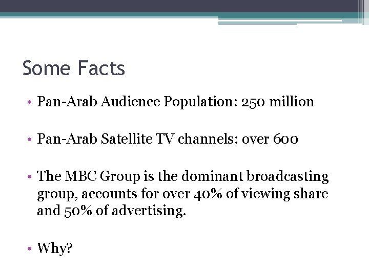 Some Facts • Pan-Arab Audience Population: 250 million • Pan-Arab Satellite TV channels: over