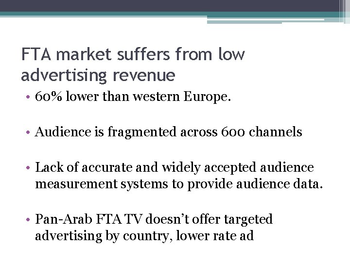 FTA market suffers from low advertising revenue • 60% lower than western Europe. •