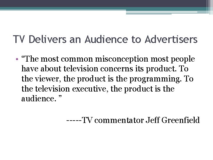 TV Delivers an Audience to Advertisers • “The most common misconception most people have