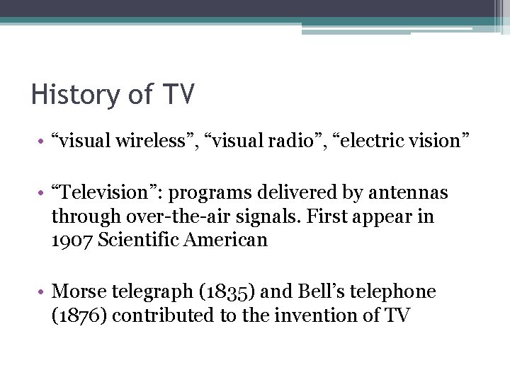 History of TV • “visual wireless”, “visual radio”, “electric vision” • “Television”: programs delivered