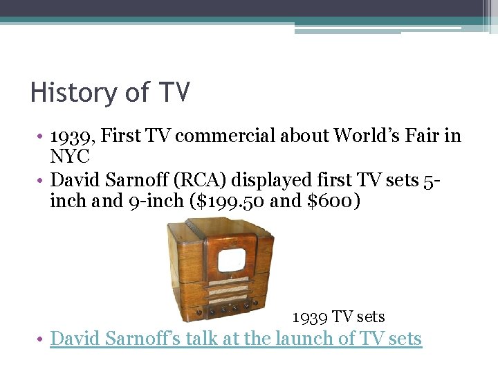 History of TV • 1939, First TV commercial about World’s Fair in NYC •