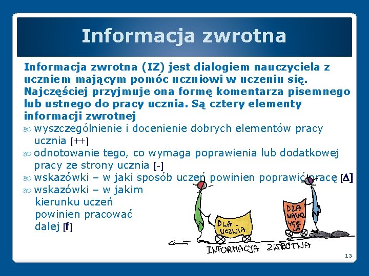 Informacja zwrotna (IZ) jest dialogiem nauczyciela z uczniem mającym pomóc uczniowi w uczeniu się.