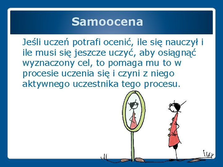 Samoocena Jeśli uczeń potrafi ocenić, ile się nauczył i ile musi się jeszcze uczyć,