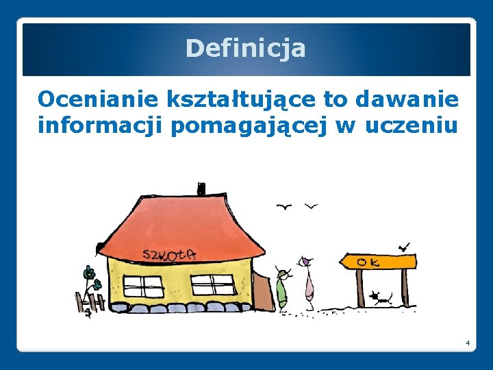 Definicja Ocenianie kształtujące to dawanie informacji pomagającej w uczeniu 4 