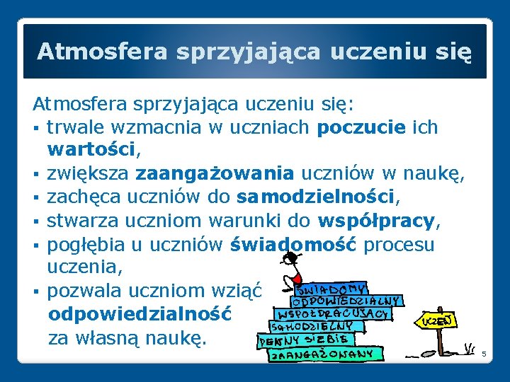 Atmosfera sprzyjająca uczeniu się: § trwale wzmacnia w uczniach poczucie ich wartości, § zwiększa