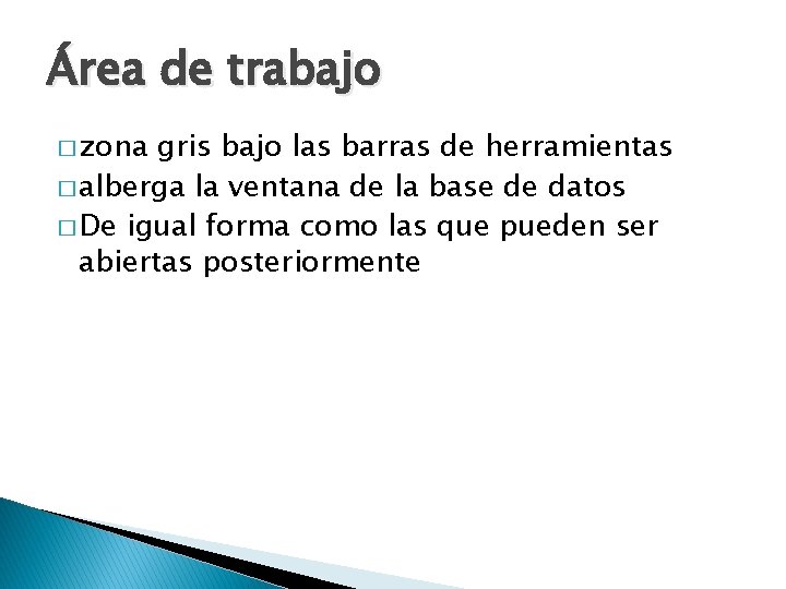 Área de trabajo � zona gris bajo las barras de herramientas � alberga la