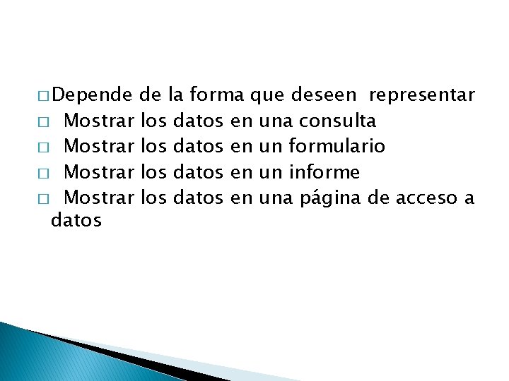 � Depende de la forma que deseen representar � Mostrar los datos en una