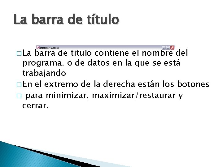 La barra de título � La barra de título contiene el nombre del programa.