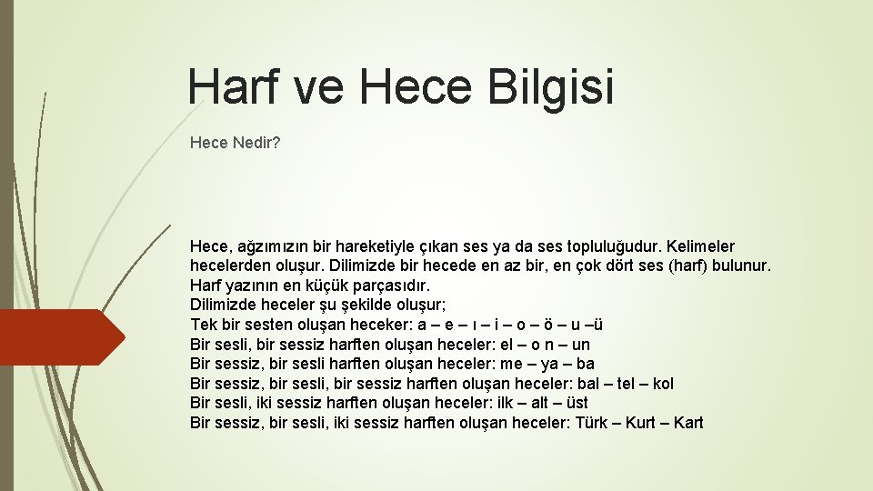 Harf ve Hece Bilgisi Hece Nedir? Hece, ağzımızın bir hareketiyle çıkan ses ya da