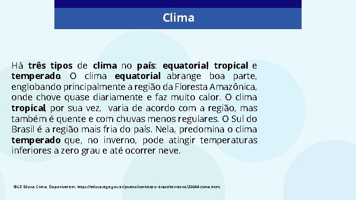 Clima Há três tipos de clima no país: equatorial, tropical e temperado. O clima