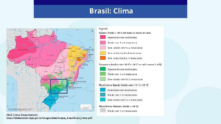 Brasil: Clima IBGE. Clima. Disponível em: https: //atlasescolar. ibge. gov. br/images/atlas/mapas_brasil/brasil_clima. pdf. 