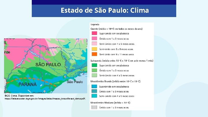 Estado de São Paulo: Clima IBGE. Clima. Disponível em: https: //atlasescolar. ibge. gov. br/images/atlas/mapas_brasil/brasil_clima.