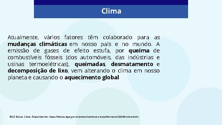 Clima Atualmente, vários fatores têm colaborado para as mudanças climáticas em nosso país e