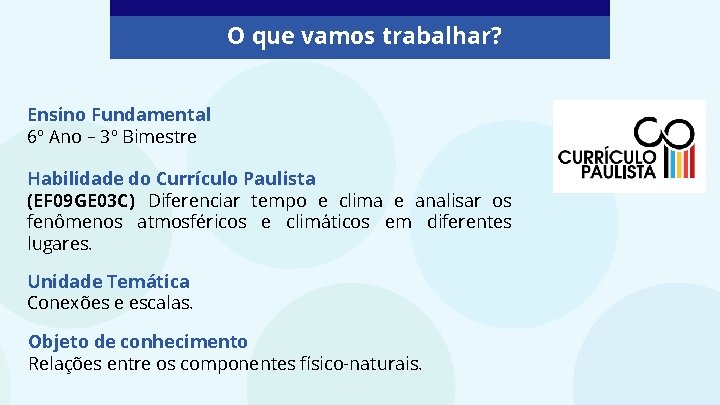 O que vamos trabalhar? Ensino Fundamental 6º Ano – 3º Bimestre Habilidade do Currículo