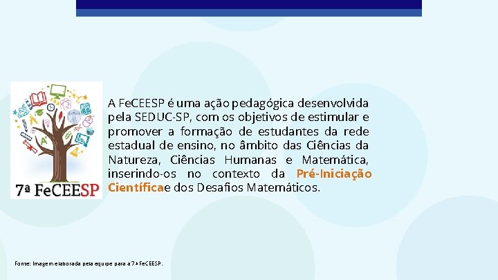 A Fe. CEESP é uma ação pedagógica desenvolvida pela SEDUC-SP, com os objetivos de