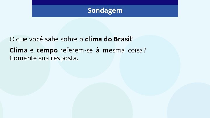 Sondagem O que você sabe sobre o clima do Brasil? Clima e tempo referem-se
