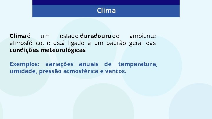 Clima é um estado duradouro do ambiente atmosférico, e está ligado a um padrão