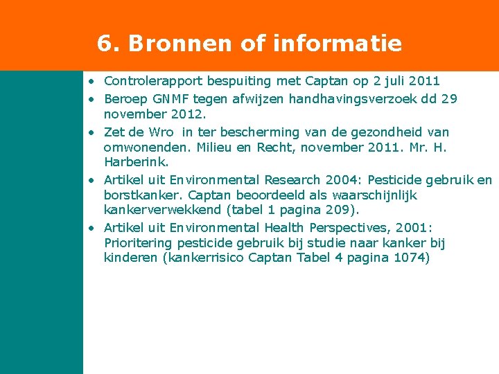 6. Bronnen of informatie • Controlerapport bespuiting met Captan op 2 juli 2011 • 6. Bronnen of informatie • Controlerapport bespuiting met Captan op 2 juli 2011 •