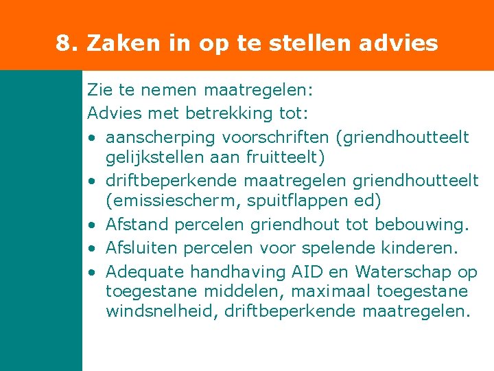 8. Zaken in op te stellen advies Zie te nemen maatregelen: Advies met betrekking