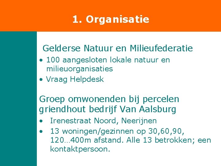 1. Organisatie Gelderse Natuur en Milieufederatie • 100 aangesloten lokale natuur en milieuorganisaties •