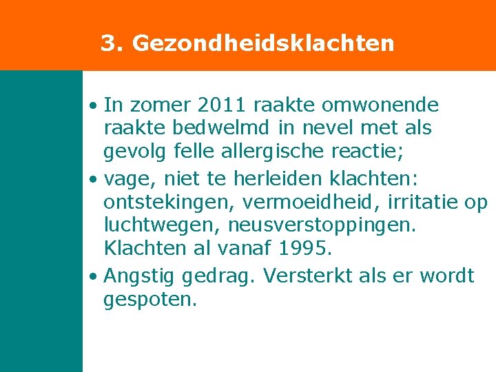 3. Gezondheidsklachten • In zomer 2011 raakte omwonende raakte bedwelmd in nevel met als