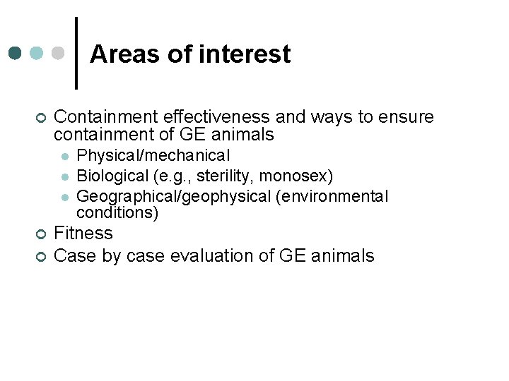 Areas of interest ¢ Containment effectiveness and ways to ensure containment of GE animals