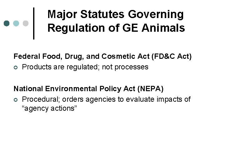 Major Statutes Governing Regulation of GE Animals Federal Food, Drug, and Cosmetic Act (FD&C