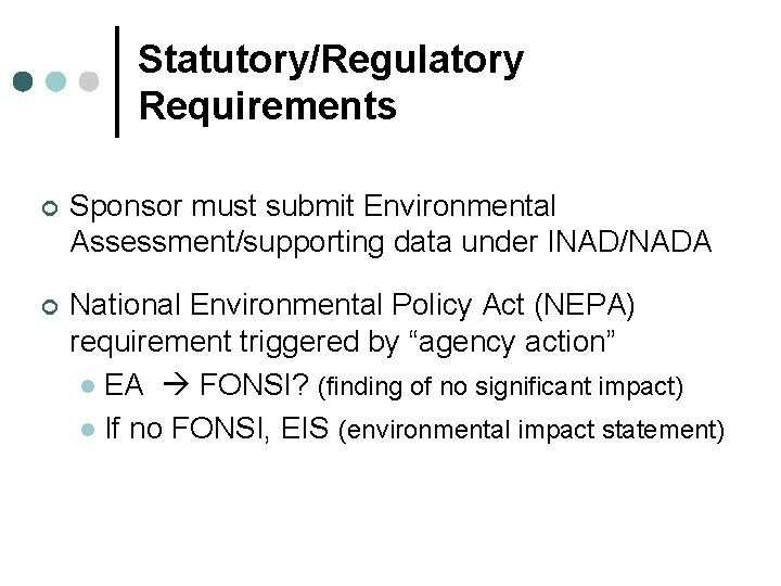 Statutory/Regulatory Requirements ¢ Sponsor must submit Environmental Assessment/supporting data under INAD/NADA ¢ National Environmental