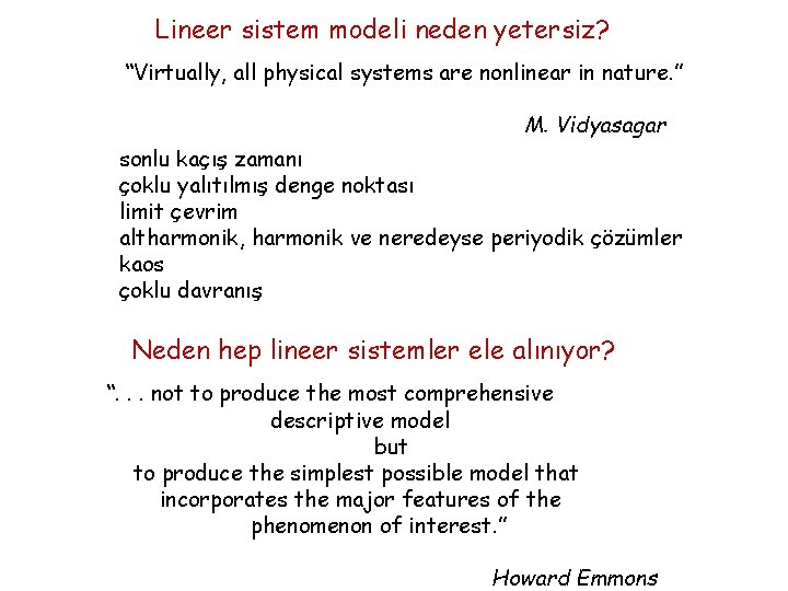 Lineer sistem modeli neden yetersiz? “Virtually, all physical systems are nonlinear in nature. ”