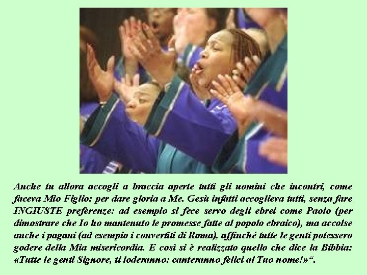 Anche tu allora accogli a braccia aperte tutti gli uomini che incontri, come faceva Anche tu allora accogli a braccia aperte tutti gli uomini che incontri, come faceva