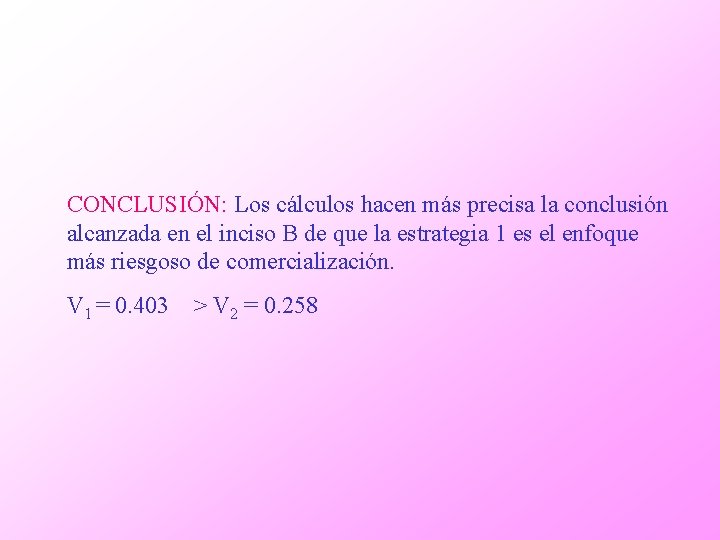 CONCLUSIÓN: Los cálculos hacen más precisa la conclusión alcanzada en el inciso B de