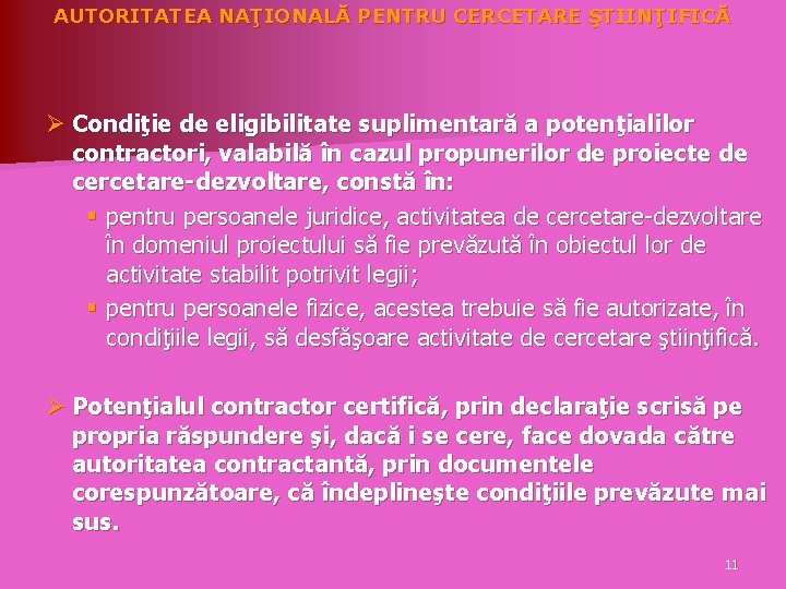 AUTORITATEA NAŢIONALĂ PENTRU CERCETARE ŞTIINŢIFICĂ Ø Condiţie de eligibilitate suplimentară a potenţialilor contractori, valabilă