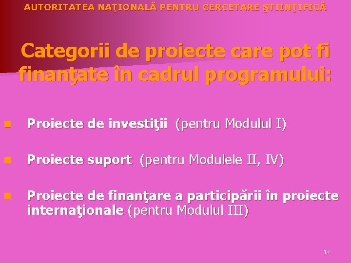 AUTORITATEA NAŢIONALĂ PENTRU CERCETARE ŞTIINŢIFICĂ Categorii de proiecte care pot fi finanţate în cadrul