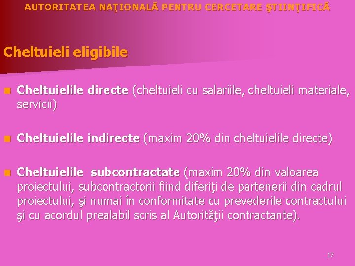 AUTORITATEA NAŢIONALĂ PENTRU CERCETARE ŞTIINŢIFICĂ Cheltuieli eligibile n Cheltuielile directe (cheltuieli cu salariile, cheltuieli