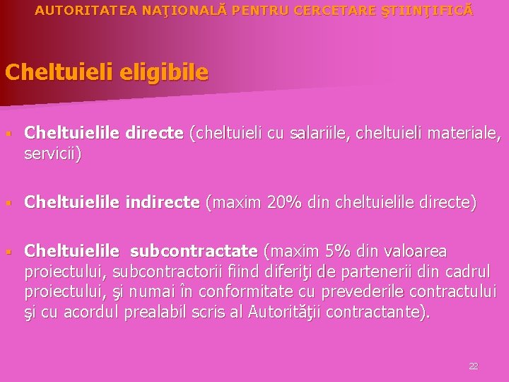 AUTORITATEA NAŢIONALĂ PENTRU CERCETARE ŞTIINŢIFICĂ Cheltuieli eligibile § Cheltuielile directe (cheltuieli cu salariile, cheltuieli