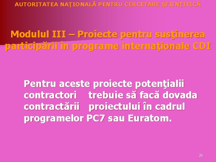 AUTORITATEA NAŢIONALĂ PENTRU CERCETARE ŞTIINŢIFICĂ Modulul III – Proiecte pentru susţinerea participării în programe