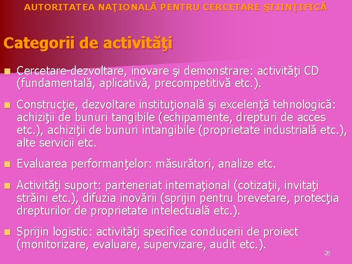 AUTORITATEA NAŢIONALĂ PENTRU CERCETARE ŞTIINŢIFICĂ Categorii de activităţi n Cercetare-dezvoltare, inovare şi demonstrare: activităţi
