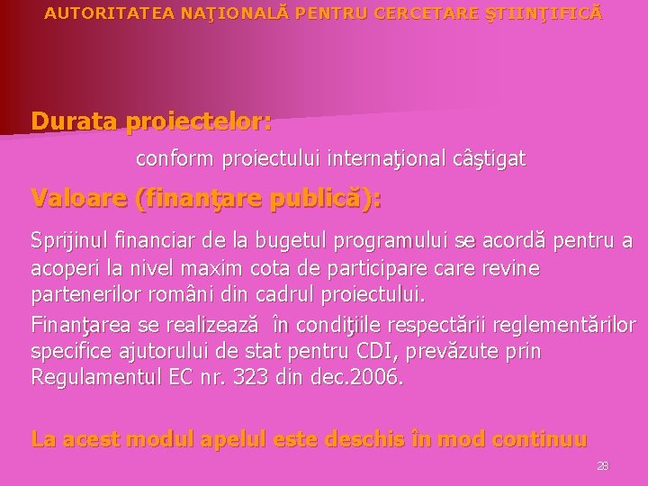 AUTORITATEA NAŢIONALĂ PENTRU CERCETARE ŞTIINŢIFICĂ Durata proiectelor: conform proiectului internaţional câştigat Valoare (finanţare publică):