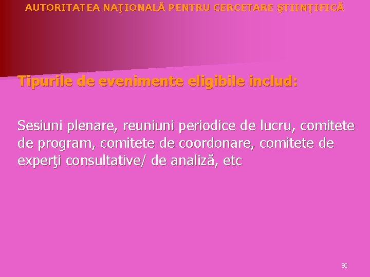 AUTORITATEA NAŢIONALĂ PENTRU CERCETARE ŞTIINŢIFICĂ Tipurile de evenimente eligibile includ: Sesiuni plenare, reuniuni periodice