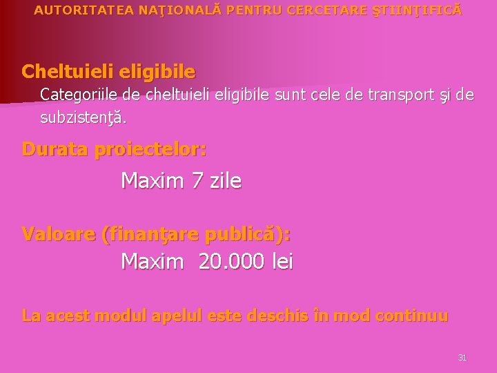 AUTORITATEA NAŢIONALĂ PENTRU CERCETARE ŞTIINŢIFICĂ Cheltuieli eligibile Categoriile de cheltuieli eligibile sunt cele de