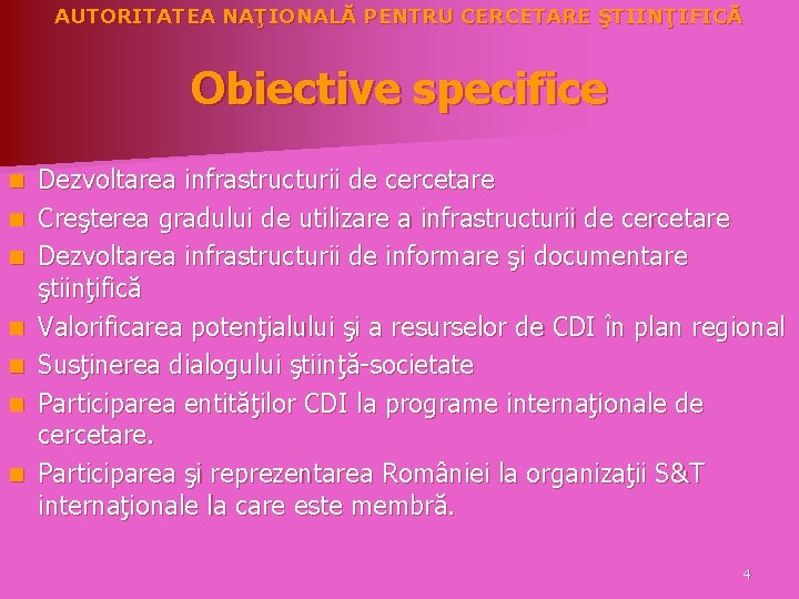 AUTORITATEA NAŢIONALĂ PENTRU CERCETARE ŞTIINŢIFICĂ Obiective specifice n n n n Dezvoltarea infrastructurii de