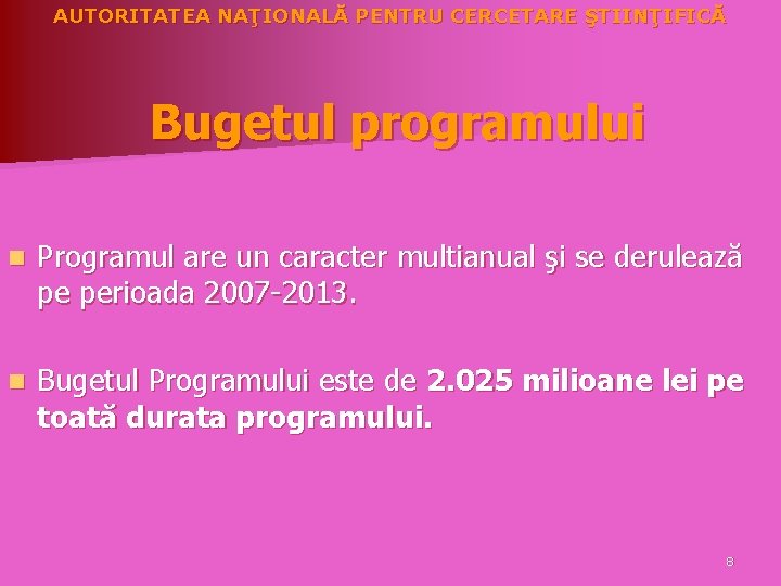 AUTORITATEA NAŢIONALĂ PENTRU CERCETARE ŞTIINŢIFICĂ Bugetul programului n Programul are un caracter multianual şi