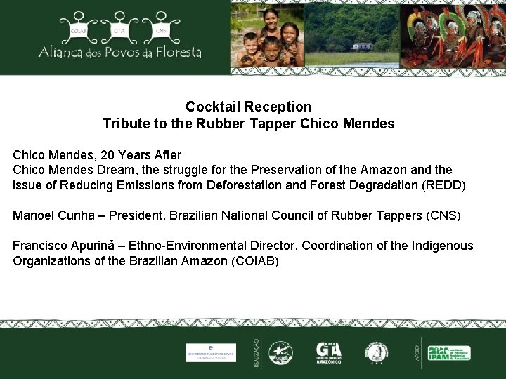 Cocktail Reception Tribute to the Rubber Tapper Chico Mendes, 20 Years After Chico Mendes
