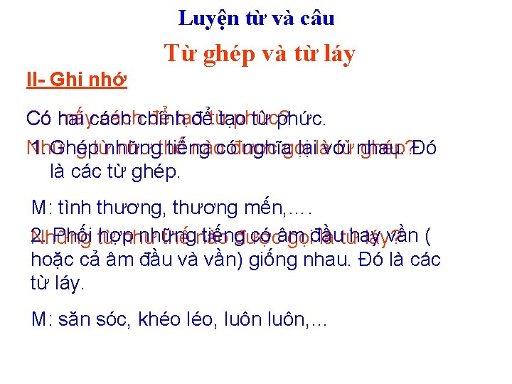 Luyện từ và câu Từ ghép và từ láy II- Ghi nhớ mấycáchchính để