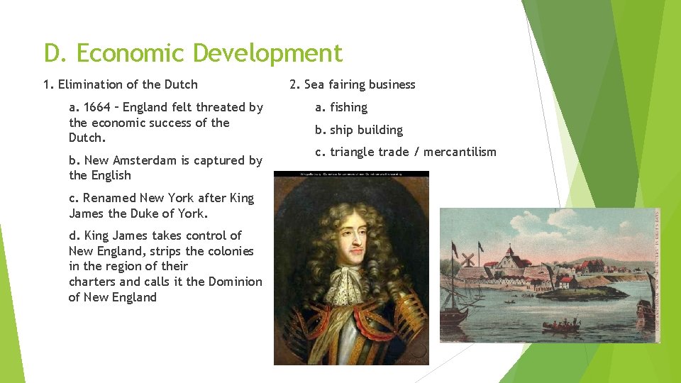 D. Economic Development 1. Elimination of the Dutch a. 1664 – England felt threated D. Economic Development 1. Elimination of the Dutch a. 1664 – England felt threated