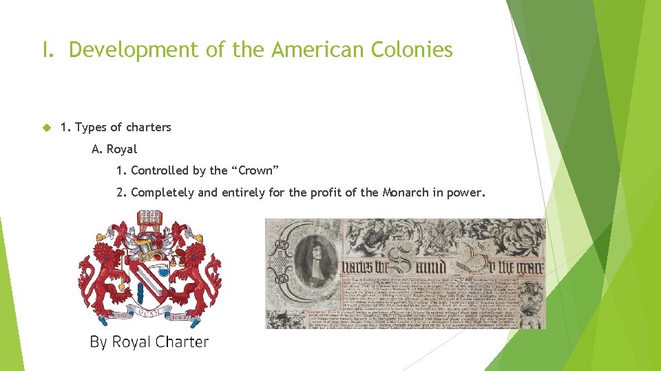 I. Development of the American Colonies 1. Types of charters A. Royal 1. Controlled I. Development of the American Colonies 1. Types of charters A. Royal 1. Controlled