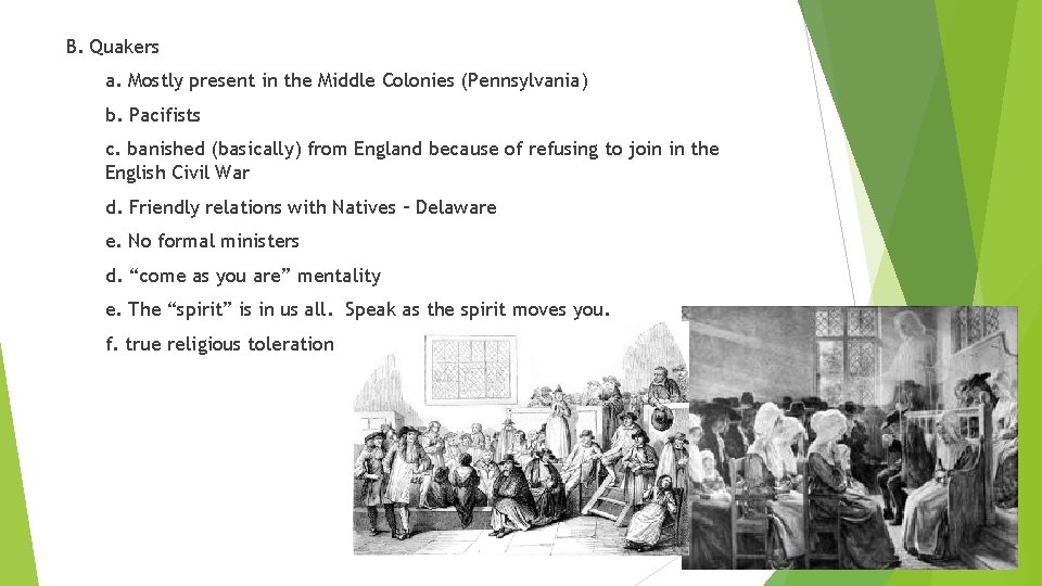 B. Quakers a. Mostly present in the Middle Colonies (Pennsylvania) b. Pacifists c. banished B. Quakers a. Mostly present in the Middle Colonies (Pennsylvania) b. Pacifists c. banished