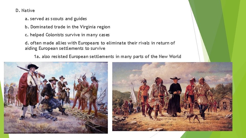D. Native a. served as scouts and guides b. Dominated trade in the Virginia D. Native a. served as scouts and guides b. Dominated trade in the Virginia
