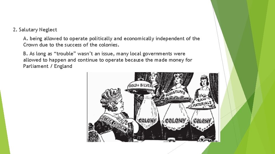 2. Salutary Neglect A. being allowed to operate politically and economically independent of the 2. Salutary Neglect A. being allowed to operate politically and economically independent of the