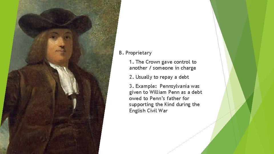 B. Proprietary 1. The Crown gave control to another / someone in charge 2. B. Proprietary 1. The Crown gave control to another / someone in charge 2.